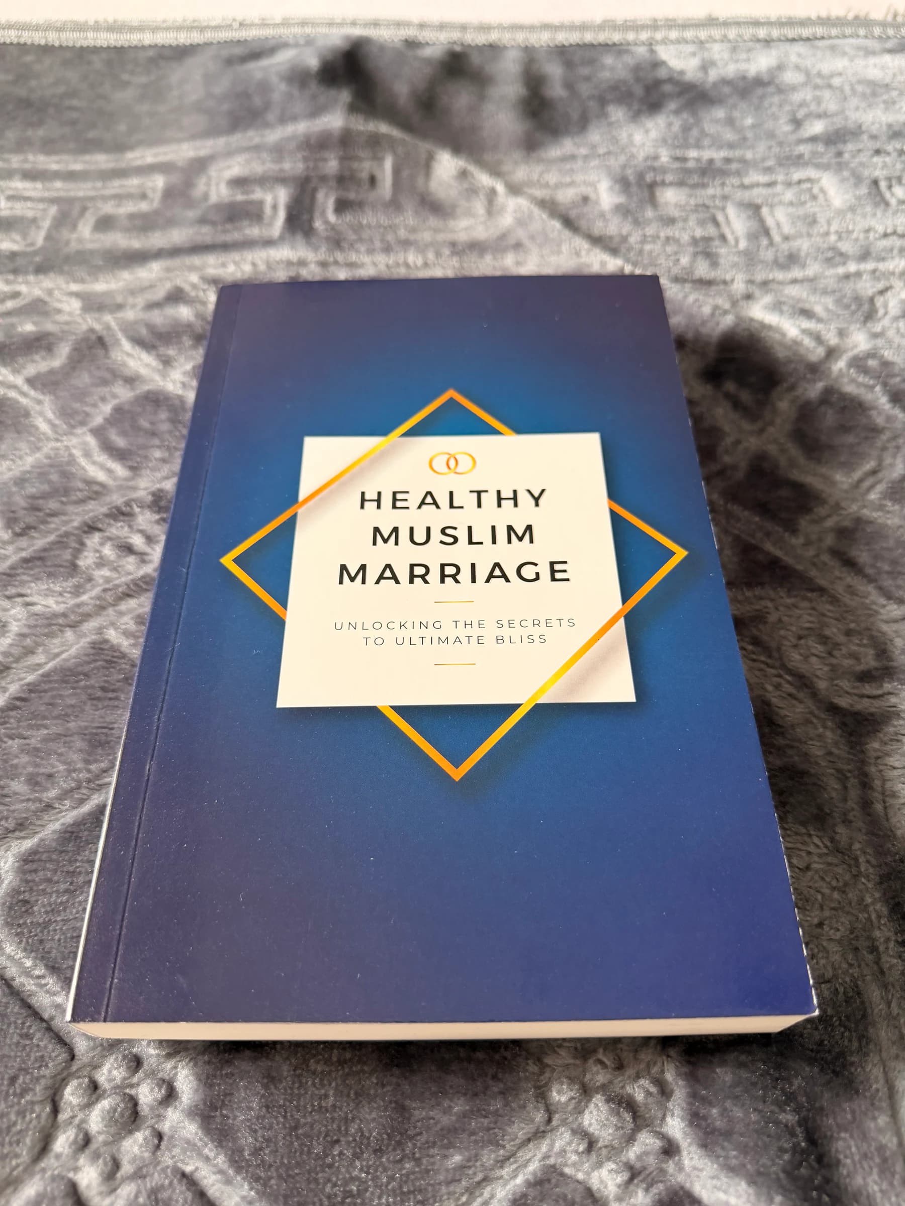 The Handbook Of A Heathly Muslim Marriage - Unlocking The Secrets To Ultimate Bliss